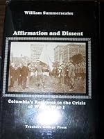 Affirmation and Dissent: Columbia's Response to the Crisis of World War I B000OKT1TW Book Cover