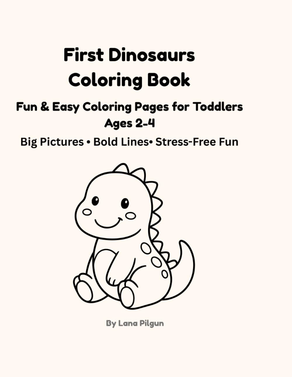 First Dinosaurs Coloring Book: Fun & Easy Coloring Pages for Toddlers Ages 2-4