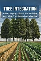 Tree Integration: Enhancing Agricultural Sustainability with Alley Cropping and Agroforestry B0D8K9794M Book Cover