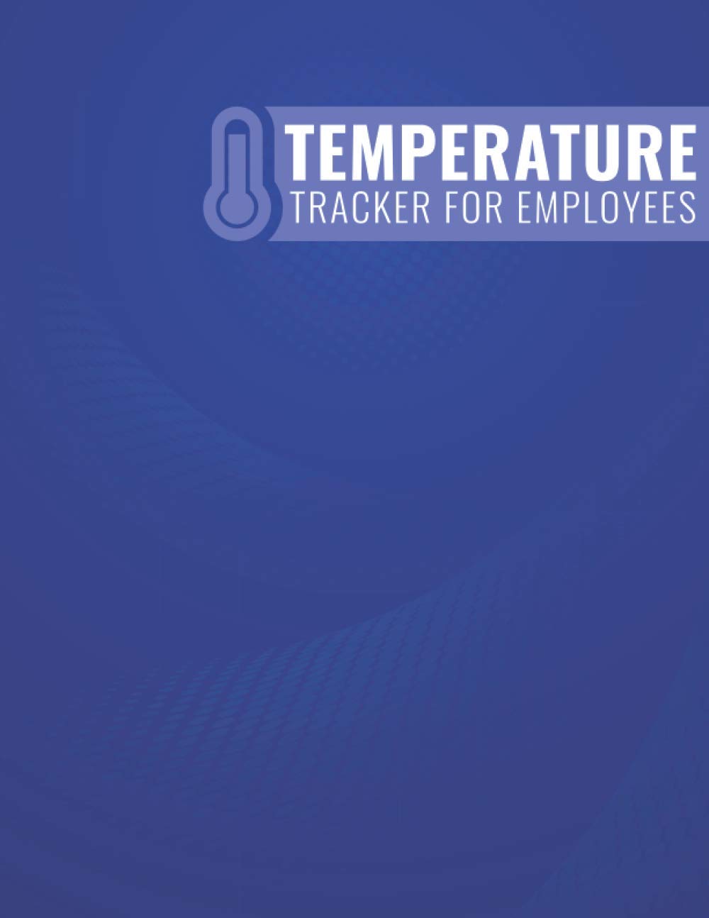 Temperature Tracker for Employees: Staff temperature log book to keep track and record temperature and symptoms for workers of any business.