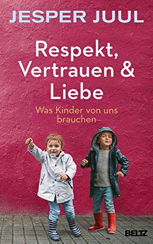 Preisvergleich Produktbild Respekt, Vertrauen & Liebe: Was Kinder von uns brauchen