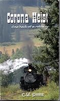 Corona Heist - One Heck of a Robbery B00AO7CDXG Book Cover