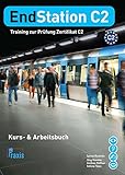  EndStation C2 - Kurs- & Arbeitsbuch: Training zur Prüfung Zertifikat C2 (EndStation C2: Training zur Prüfung Zertifikat C2)