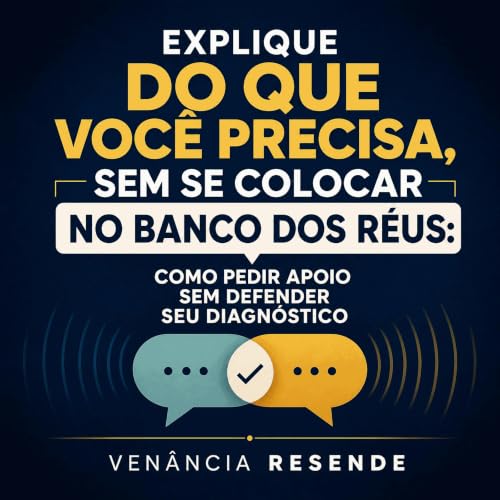 『Explique do que voc&ecirc; precisa, sem se colocar no banco dos r&eacute;us: Como pedir apoio sem defender seu diagn&oacute;