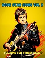 Rock Star Icons Vol 2 Coloring For Stress Relief: Adult Coloring Book of Famous Rock Stars Past and Present (Icons: A Coloring Series Celebrating Legends) B0CQ5D2416 Book Cover