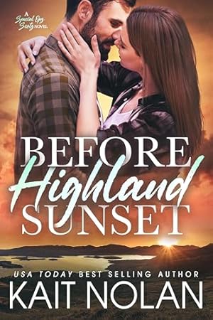 Book cover Before Highland Sunset: A Best Friend's Little Sister, Woman in Trouble, Fake Relationship, Second Chance Small Town Military Romance (Special Ops Scots Book 1)