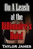  On A Leash at the Billionaire\'s Hotel (English Edition)