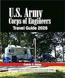  U.S. Army Corps of Engineers Travel Guide 2026: Navigate 400+ Scenic Campgrounds, Lakeside Escapes, Budget-Friendly Adventures & Hidden Outdoor Gems Across America (English Edition)