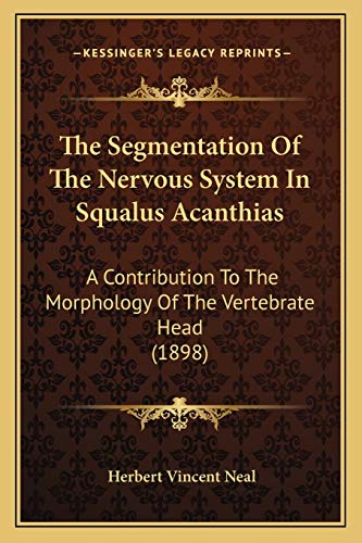 The Segmentation Of The Nervous System In Squalus Acanthias: A Contribution To The Morphology Of The Vertebrate Head (1898)