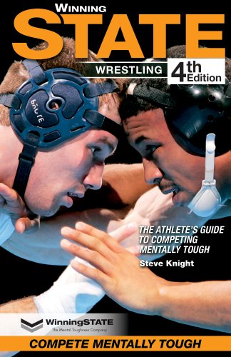 WINNING STATE WRESTLING: The Athlete's Guide To Competing Mentally Tough (4th Edition)