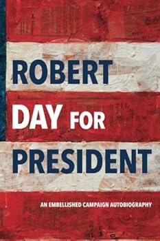Paperback Robert Day For President: An Embellished Campaign Autobiography Book