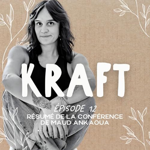 &Eacute;pisode 12 - R&eacute;sum&eacute; de la conf&eacute;rence de Maud Ankaoua