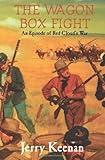 The Wagon Box Fight: An Episode of Red Cloud's War