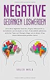 Negative Gedanken loswerden: Lerne deine negativen Gedanken, Ängste und Selbstzweifel zu kontrollieren und Blockaden zu lösen. Finde mithilfe ... Alltag wieder lebenswerter gestalten kannst!