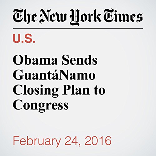Obama Sends Guant&aacute;namo Closing Plan to Congress cover art