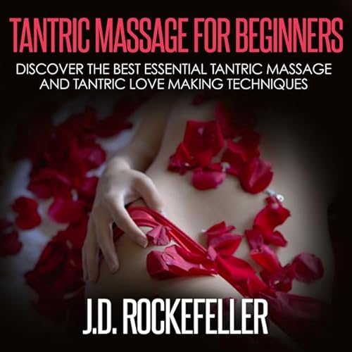 Tantric Massage for Beginners: Discover the Best Essential Tantric Massage and Tantric Love Making Techniques Audiolivro Por 