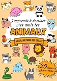 J'apprends à Dessiner les Animaux: Je Dessine étape par étape avec la Méthode des Grilles | Livre de dessins à reproduire pas à pas pour Enfants de 4 ... & garçons | Cadeau Noël ou anniversaire.