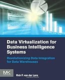 Data Virtualization for Business Intelligence Systems: Revolutionizing Data Integration for Data Warehouses (Morgan Kaufmann Series on Business Intelligence)
