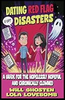 Dating Red Flag Disaster: A Guide for the Hopelessly Hopeful and Chronically Clowned B0F5414M4Z Book Cover