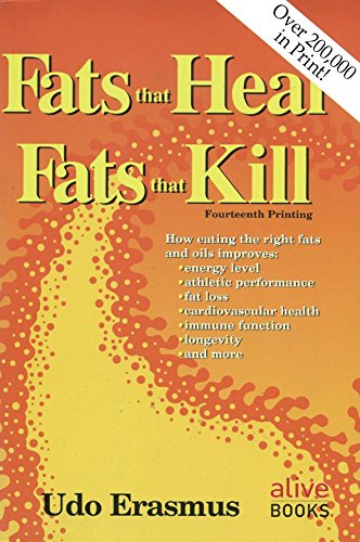 Fats That Heal, Fats That Kill: The Complete Guide to Fats, Oils, Cholesterol and Human Health