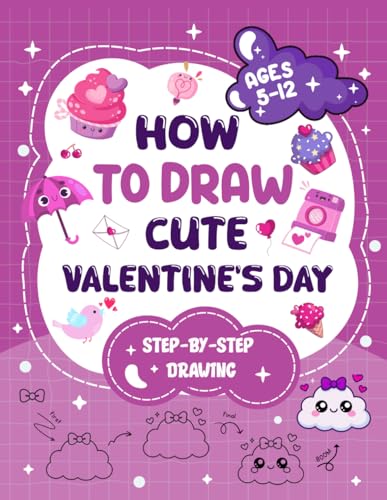 Kids Valentines Day Gifts : How to Draw Valentine’s Day: Easy Step-by-Step Cute Valentine Drawings of Hearts, Animals, and Sweet Things