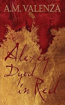 Alexey Dyed in Red - Book #1 of the Zhakieve Chronicles