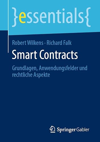 Smart Contracts: Grundlagen, Anwendungsfelder und rechtliche Aspekte (essentials)