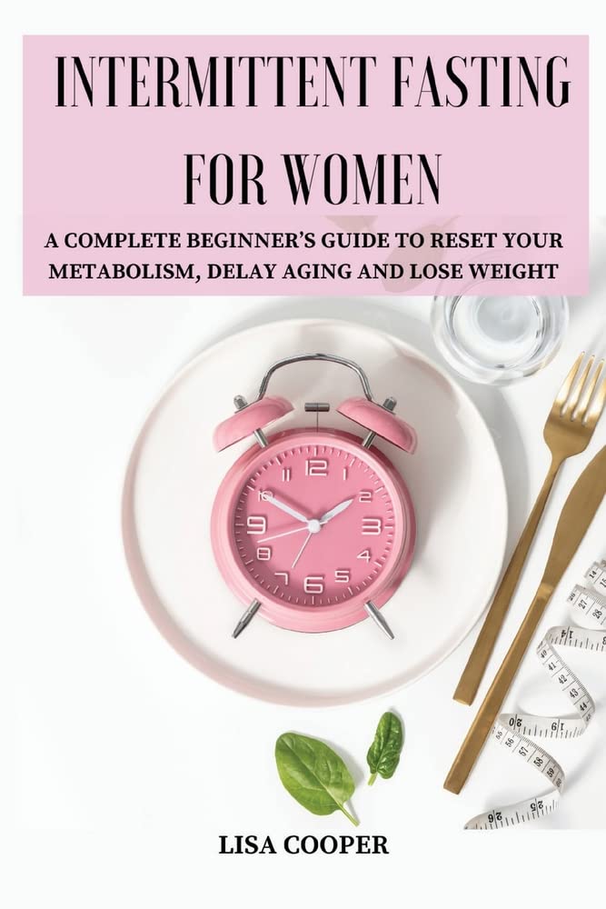 INTERMITTENT FASTING FOR WOMEN A COMPLETE BEGINNER'S GUIDE TO RESET