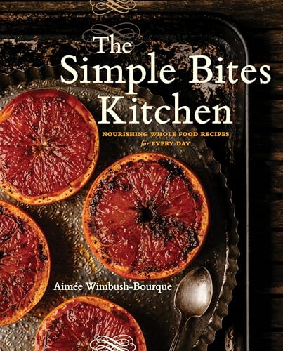 The Simple Bites Kitchen: Nourishing Whole Food...