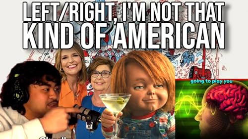 Left/Right, I'm Not that Kind of American