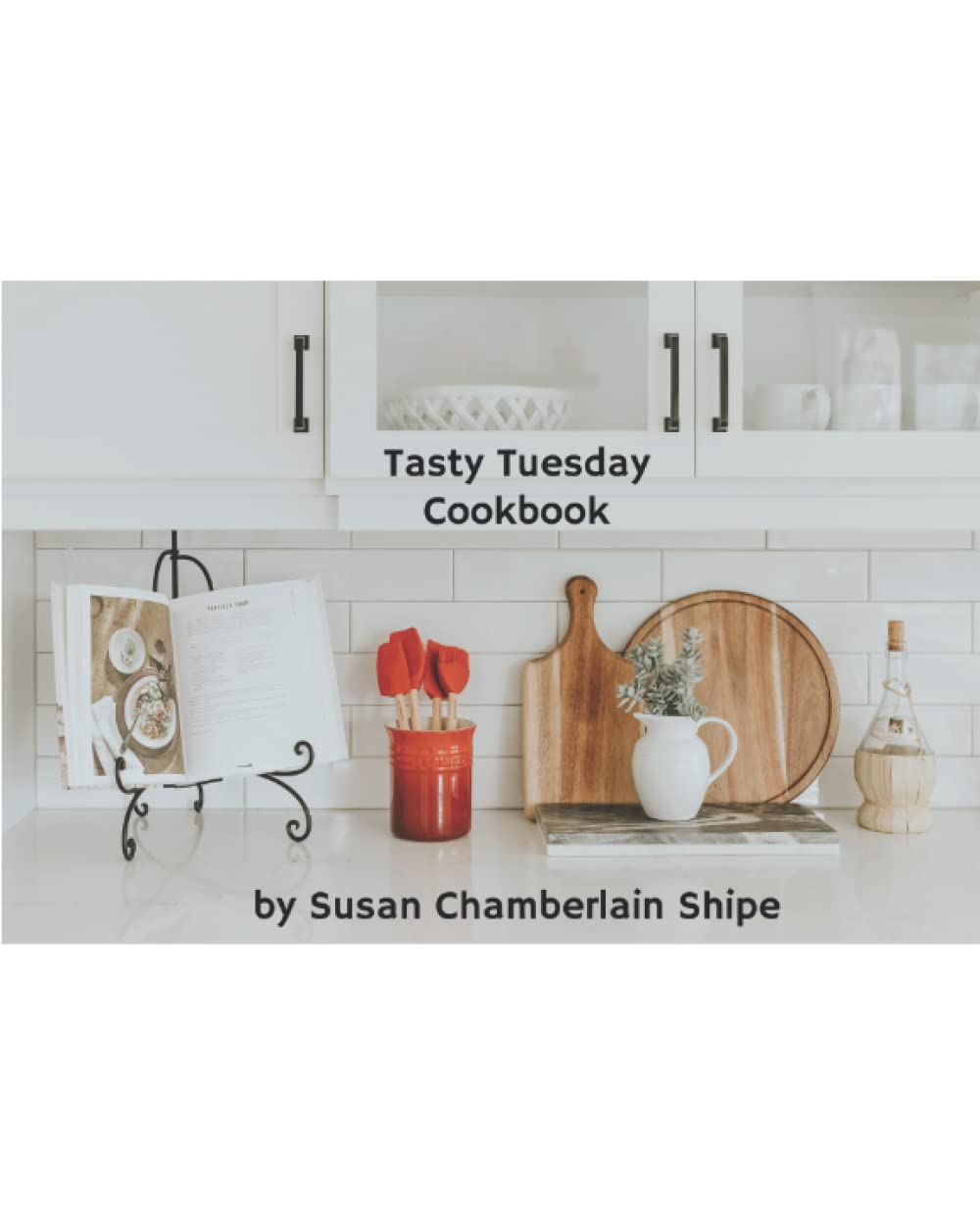 Tasty Tuesday Cookbook: A Compilation of Recipes Featured on Tasty Tuesday!