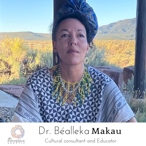 Beyond Good Intentions: Power, Privilege and Psychedelics with Dr. B&eacute;alleka Makau