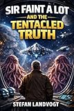 Sir Faint-A-Lot and the Tentacled Truth (English Edition)