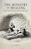 The Ministry of Healing: Miracles of Healing Through the Ages B0DG59QCMQ Book Cover
