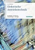 Elektrische Antriebstechnik: Grundlagen, Auslegung, Anwendungen, Lösungen