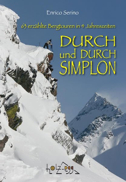 Durch und durch Simplon: 63 erzählte Bergtouren in 4 Jahreszeiten