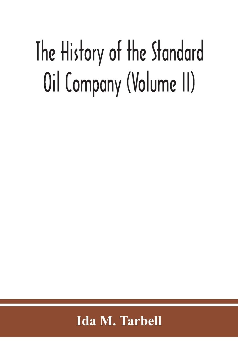 The history of the Standard Oil Company (Volume II)