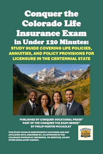 Conquer the Colorado Life Insurance Exam in Under 120 Minutes: Study Guide Covering Life Policies, Annuities, and Policy Provisions for Licensure in the ... State (Insurance and Risk Management Exams)