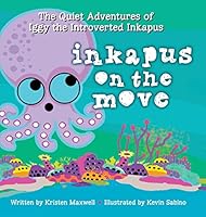 Inkapus on the Move (The Quiet Adventures of Iggy the Introverted Inkapus #1) 0990745384 Book Cover