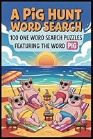 A PIG HUNT WORD SEARCH: 100 One Word Search Puzzles Featuring the Word “PIG” (A One Word Hunt Word Search Book) B0F673T4Y7 Book Cover