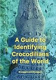  A Guide to Identifying Crocodilians of the World