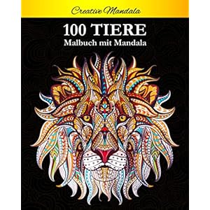 100 Tiere Malbuch mit Mandala: Stressabbauende Tiermotive. Malbuch für Erwachsene mit Mandala-Tieren (Löwen, Elefanten, Eulen, Pferde, Hunde, Katzen … (Malbücher für Erwachsene mit Tieren, Band 1) Taschenbuch – Malbuch, 11. März 2020
