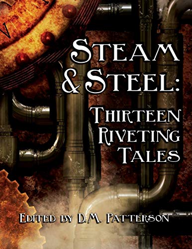 Steam and Steel: Thirteen Riveting Tales