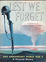 Lest We Forget: 20th Anniversary World War II, A Pictorial History B0054LWRI8 Book Cover