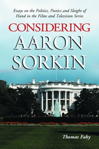 Considering Aaron Sorkin: Essays on the Politics, Poetics and Sleight of Hand in the Films and Television Series