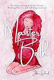 Master of Birth: The Self-Coaching Book for Greater Birthing Pleasure and Self-Empowerment (English Edition)