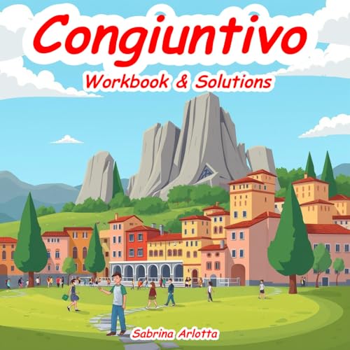 Congiuntivo: Workbook & Solutions (Italian Grammar Mastery - Workbooks & Solutions Vol. 12) (Italian Edition)