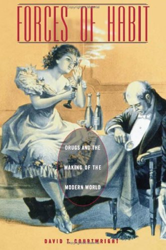 Forces of Habit: Drugs and the Making of the Modern World      Kindle Edition