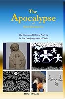 The Apocalypse of Mary Moonju Lee: Her Vision and Biblical Analysis for the Last Judgement of Christ 1515115593 Book Cover