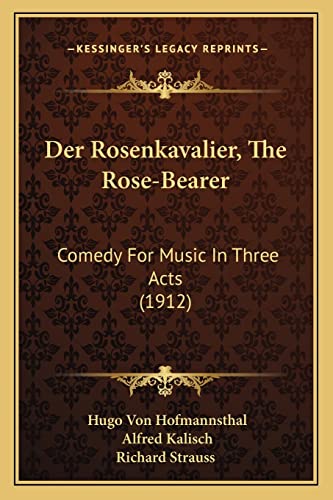 Der Rosenkavalier, The Rose-Bearer: Comedy For Music In Three Acts (1912)